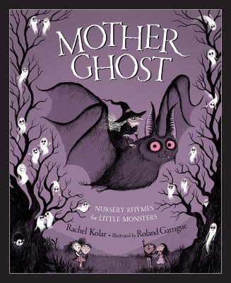 Mother Ghost: Nursery Rhymes for Little Monsters - Rachel Kolar