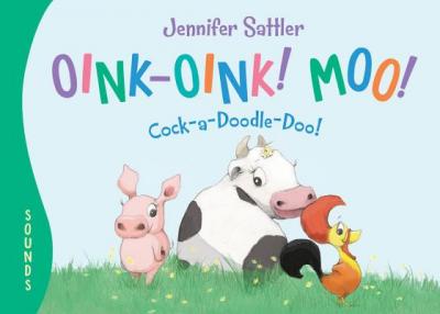 Oink-Oink! Moo! Cock-A-Doodle-Doo! - Jennifer Sattler