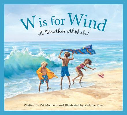 W Is for Wind: A Weather Alphabet - Pat Michaels