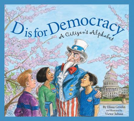 D Is for Democracy: A Citizen's Alphabet - Elissa D. Grodin