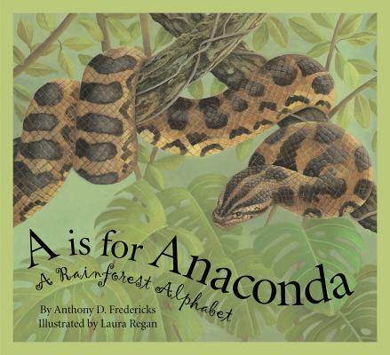 A is for Anaconda: A Rainforest Alphabet - Anthony D. Fredericks