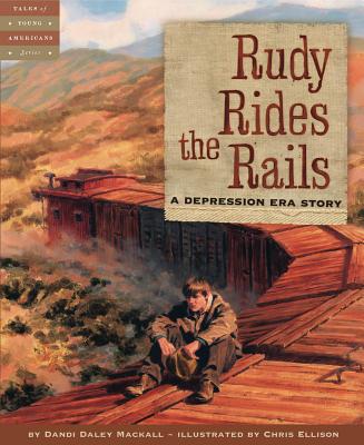 Rudy Rides the Rails: A Depression Era Story - Dandi Daley Mackall
