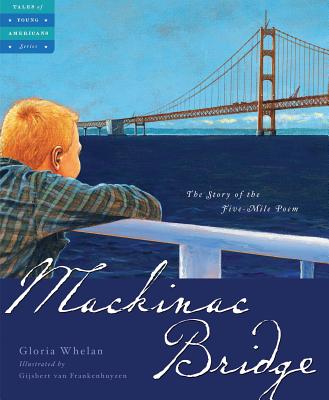 Mackinac Bridge: The Story of the Five Mile Poem - Gloria Whelan