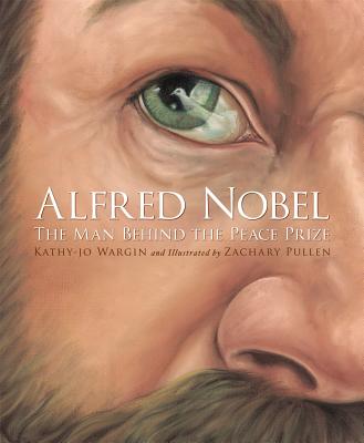 Alfred Nobel: The Man Behind the Peace Prize - Kathy-jo Wargin