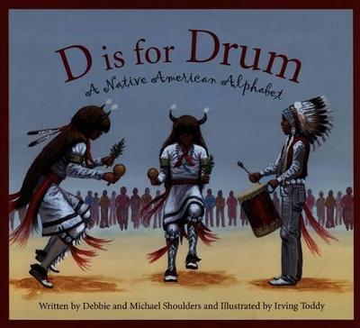 D Is for Drum: A Native American Alphabet - Debbie Shoulders