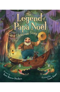 The Legend of Papa Noel: A Cajun Christmas Story - Terri Hoover Dunham