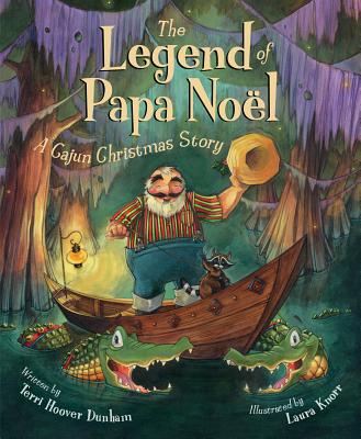The Legend of Papa Noel: A Cajun Christmas Story - Terri Hoover Dunham