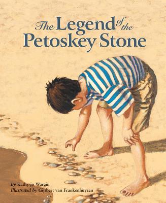 The Legend of the Petoskey Stone - Kathy-jo Wargin