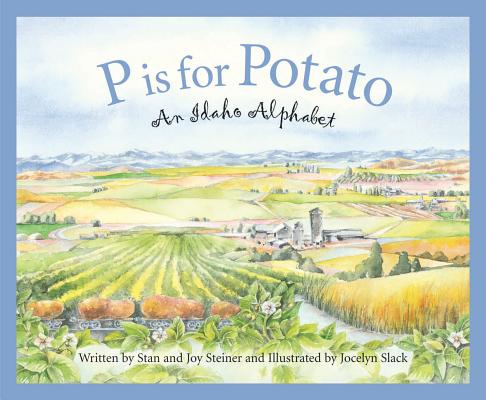 P Is for Potato: An Idaho Alphabet - Joy Steiner