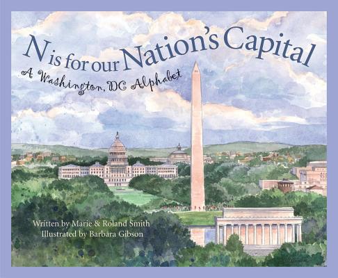 N Is for Our Nation's Capital: A Washington DC Alphabet - Marie Smith