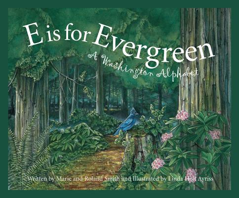 E Is for Evergreen: A Washington State Alphabet - Marie Smith
