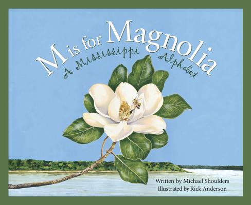 M Is for Magnolia: A Mississippi Alphabet Book - Michael Shoulders