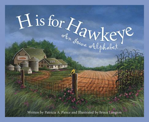 H Is for Hawkeye: An Iowa Alphabet - Patricia Pierce
