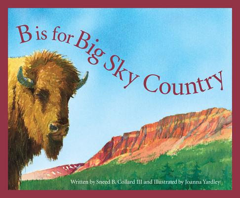 B Is for Big Sky Country: A Montana Alphabet - Sneed B. Collard