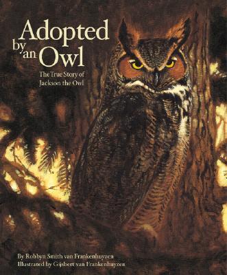 Adopted by an Owl: The True Story of Jackson the Owl - Robbyn Smith Van Frankenhuyzen