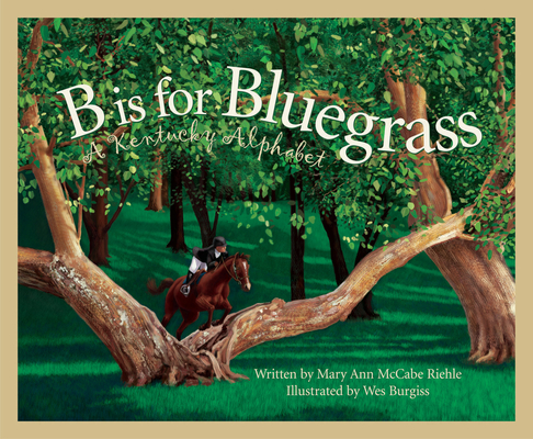 B Is for Bluegrass: A Kentucky Alphabet - Mary Ann Mccabe Riehle