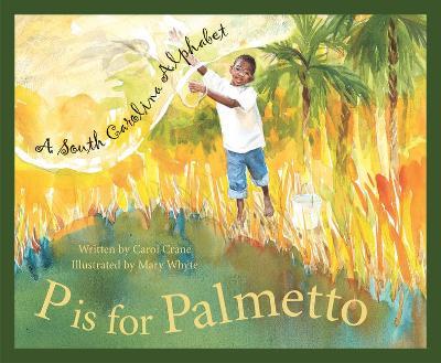 P Is for Palmetto: A South Carolina Alphabet - Carol Crane