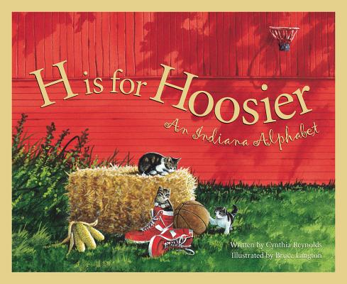 H Is for Hoosier: An Indiana Alphabet - Cynthia Furlong Reynolds