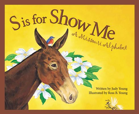 S Is for Show Me: A Missouri Alphabet - Judy Young