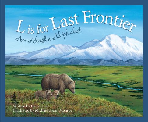 L Is for Last Frontier: An Alaska Alphabet - Carol Crane
