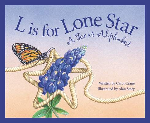 L Is for Lone Star: A Texas Alphabet - Carol Crane