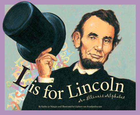 L Is for Lincoln: An Illinois Alphabet - Gijsbert Van Frankenhuyzen