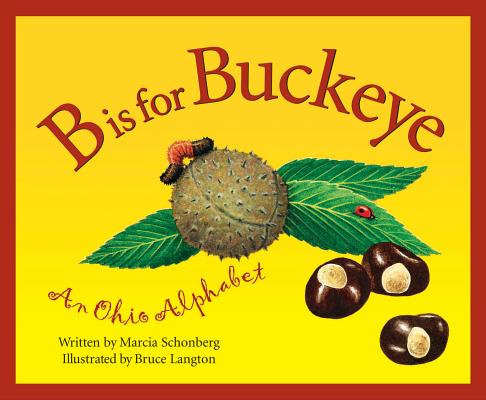 B is for Buckeye: An Ohio Alphabet - Marcia Schonberg