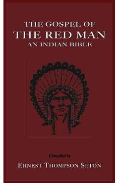 Poza produsului The Gospel of the Red Man: An Indian Bible an Indian Bible - Ernest Thompson Seton