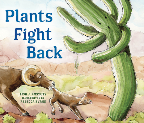 Plants Fight Back: Discover the Clever Adaptations Plants Use to Survive! - Lisa Amstutz