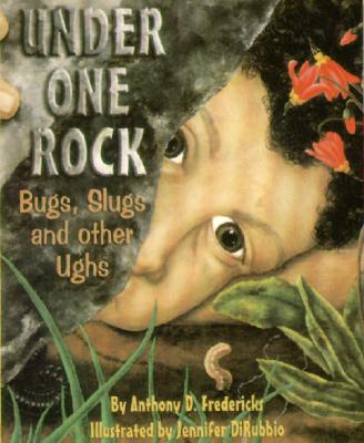 Under One Rock: Bugs, Slugs & Other Ughs - Anthony D. Fredericks