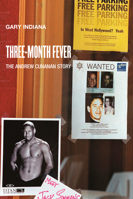 Three Month Fever: The Andrew Cunanan Story - Gary Indiana