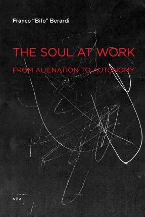 The Soul at Work: From Alienation to Autonomy - Franco 