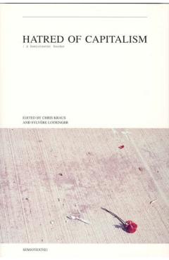 Hatred of Capitalism: A Semiotext(e) Reader - Chris Kraus