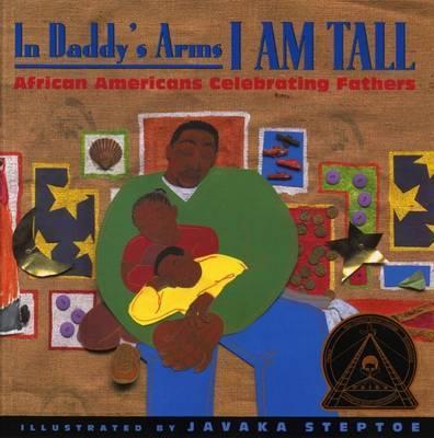 In Daddy's Arms I Am Tall: African Americans Celebrating Fathers - Various Poets