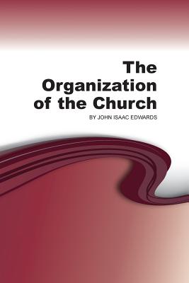 The Organization of the Church - John Isaac Edwards