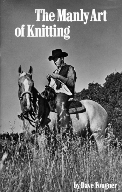 The Manly Art of Knitting - David Fougner