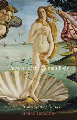 Universe of the Human Body: With Gaia Touch Body Exercises - Marko Pogačnik
