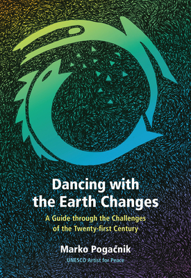 Dancing with the Earth Changes: A Guide Through the Challenges of the Twenty-First Century - Marko Pogačnik