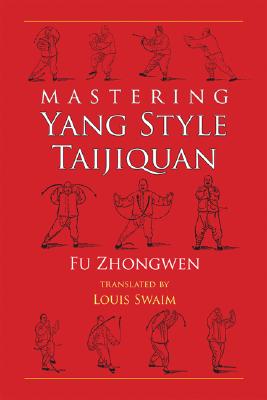 Mastering Yang Style Taijiquan - Fu Zhongwen
