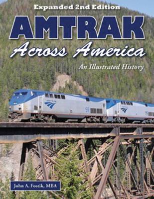 Amtrak Across America: An Illustrated History - John Fostik