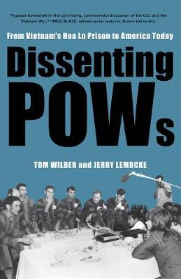 Dissenting POWs: From Vietnam's Hoa Lo Prison to America Today - Tom Wilber