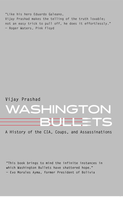 Washington Bullets: A History of the Cia, Coups, and Assassinations - Vijay Prashad