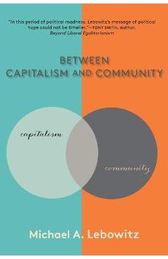 Coperta cărții 'Between Capitalism and Community - Michael A. Lebowitz'