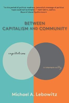 Between Capitalism and Community - Michael A. Lebowitz
