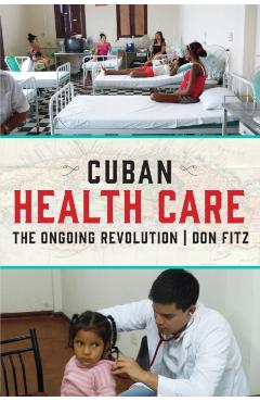 Cuban Health Care: The Ongoing Revolution - Don Fitz