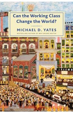 Poza produsului Can the Working Class Change the World? - Michael D. Yates