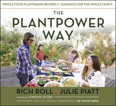The Plantpower Way: Whole Food Plant-Based Recipes and Guidance for the Whole Family: A Cookbook - Rich Roll
