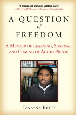 A Question of Freedom: A Memoir of Learning, Survival, and Coming of Age in Prison - Dwayne Betts