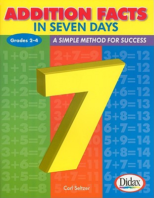 Addition Facts in Seven Days, Grades 2-4: A Simple Method for Success - Carl H. Seltzer