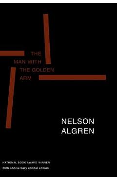 Poza produsului The Man with the Golden Arm (50th Anniversary Edition): 50th Anniversary Critical Edition - Nelson Algren